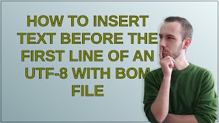 Unix How to insert text before the first line of an UTF8 with BOM file [upl. by Noired517]