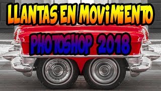 Efecto Llantas en movimiento Photshop CC 2018 [upl. by Sherurd]