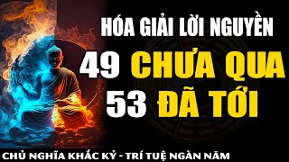 Cổ Nhân ÁM CHỈ Điều Gì Về Câu Nói quot49 Chưa Qua 53 Đã Tớiquot  Sự Thật Đằng Sau Câu Nói Vận Hạn Này [upl. by Leinto32]