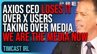 Axios CEO LOSES IT Over X Users TAKING OVER Media We Are The Media Now [upl. by Barra]