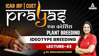 Plant Breeding  Ideotype Breeding 43  ICAR JRF and CUET Preparation  Prayas  By Meenakshi Mam [upl. by Sharity]