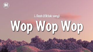 wop wop wop tiktok song  J Dash lyrics [upl. by Oinimreh]