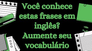 40 Frases em Inglês para conversação Aumente o seu vocabulário e melhore o seu inglês Sabe todas [upl. by Ennaxor]