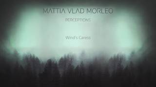 Winds Caress  Mattia Vlad Morleo Official Audio [upl. by Pack98]