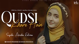 Shab e Meraj New Naat 2024  Qudsi Khare Hain Hairan Hokar  Syeda Areeba Fatima  Official Video [upl. by Moraj]