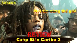 REVIEW PHIM CƯỚP BIỂN CARIBE 3 NƠI TẬN CÙNG THẾ GIỚI  SAKURA REVIEW [upl. by Ire172]