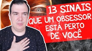 13 Sinais que um Obsessor está perto de Você [upl. by Hairahcaz340]