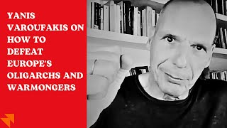 Yanis Varoufakis on how to defeat Europes oligarchs and warmongers [upl. by Tu]