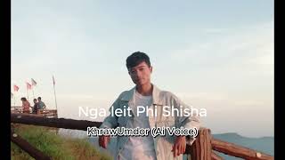 Nga Ieit Phi Shisha NisAi Official Khraw Umdor AI Voice [upl. by Carce]