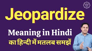 Jeopardize Meaning in Hindi  Correct pronunciation of jeopardize  How to say jeopardize [upl. by Witcher]