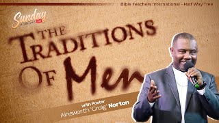 The Traditions of Men  Pastor Ainsworth Norton  Bible Teachers Intl HWT [upl. by De]