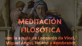 Una rápida meditación filosófica con Leonardo da Vinci Miguel Ángel Tiziano y Rembrandt [upl. by Annahsal]