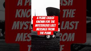 A plane crash known for the mysterious last message from the plane [upl. by Pasadis]