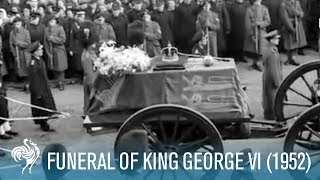 The Last Journey Funeral Of King George VI 1952  British Pathé [upl. by Hermie672]