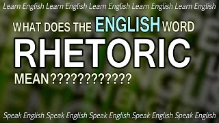 What does RHETORIC mean What is the meaning of rhetoric English word definition [upl. by Harbird]