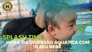 SPLASH TIME HORA DA DIVERSÃO AQUÁTICA COM O SEU BEBÊ [upl. by Tnarud]