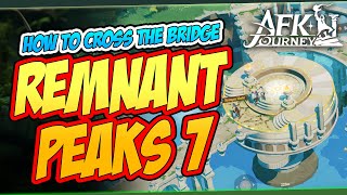 REMNANT PEAKS 7  HOW TO CROSS THE BRIDGE  AFK JOURNEY [upl. by Innavoij168]