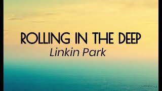 Rolling in the deep Linkin park lyrics [upl. by Von]