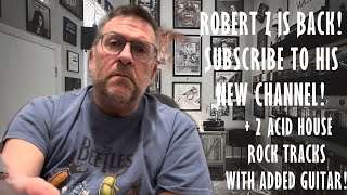 Robert Z Is Back Subscribe to his new channel 2 Acid house Rock tracks with added guitar [upl. by Colbye]