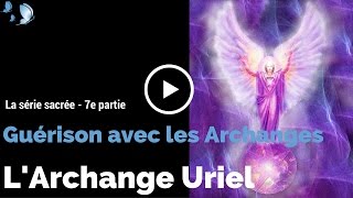 Texte voix et musique  7e partie  Méditation de lArchange Uriel  GUÉRISON AVEC LES ARCHANGES [upl. by Thagard]