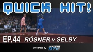 Squash  Quick Hit Ep44  Rosner v Selby [upl. by Adihsar]