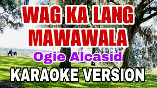 WAG KA LANG MAWAWALA by Ogie Alcasid Karaoke Version karaoke video lyrics song music opm [upl. by Ibbetson]