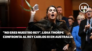 “No eres nuestro rey” Lidia Thorpe confronta al rey Carlos III en Australia [upl. by Reitman381]