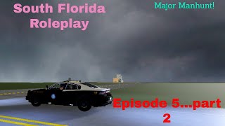 Major Manhunt  South Florida Roleplay  Episode 5 Part 2 [upl. by Ydak]