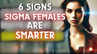 6 Weird Traits That Prove Sigma Females Are Smarter Than You Realize [upl. by Eceerehs]