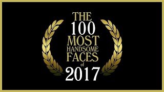 The 100 Most Handsome Faces of 2017 [upl. by Agbogla]