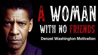 Denzel Washington  A Woman with No Friends  Denzel Washington’s Best Motivational Speech [upl. by Ode]