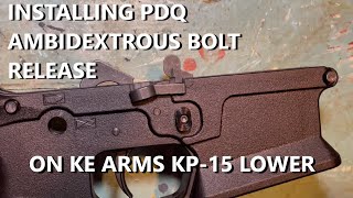 Installing PDQ Ambidextrous Bolt Release on KE Arms KP15 Lower [upl. by Nerraf]