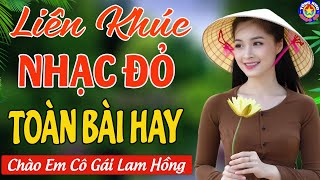 LK CHÀO EM CÔ GÁI LAM HỒNG  Tuyển Chọn Những Ca Khúc Nhạc Đỏ Cách Mạng Tiền Chiến HAY NHẤT 2024 [upl. by Culbert]