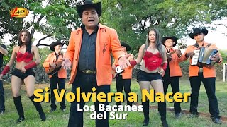 Los Bacanes Del Sur Si volviera a nacer  Música Norteña [upl. by Stephine858]