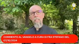 COMMENTO AL VANGELO A CURA DI FRA STEFANO DEL 07102024 [upl. by Zachery]