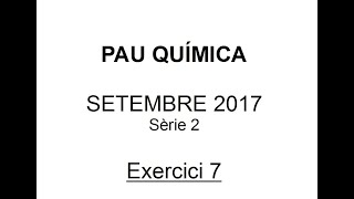 PAU Química selectivitat Setembre 2017 Solució Exercici 7 Proves d’accés a la universitat [upl. by Biggs]