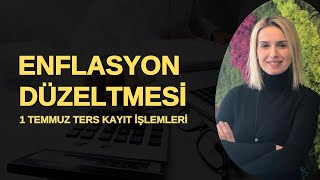 Enflasyon Düzeltmesi 1 Temmuz Ters Kayıt İşlemleri [upl. by Joe]