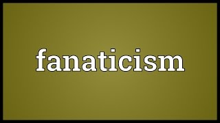 Fanaticism Meaning [upl. by Brawley492]