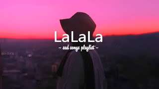 LaLaLa ♫ Sad songs playlist for broken hearts  Depressing Songs That Will Make You Cry [upl. by Reinhard683]