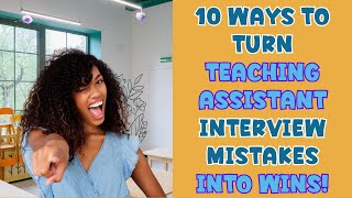 10 WAYS TO TURN TEACHING ASSISTANT INTERVIEW MISTAKES INTO WINS [upl. by Oeak238]