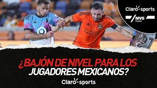 El dilema de la MLS ¿Bajón de nivel para los jugadores mexicanos rumbo a la selección [upl. by Ylaek966]