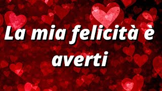 ❤️La mia felicità è averti❤️Messaggi damore per innamorarsi [upl. by Kciremed]