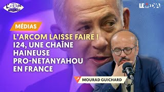 L’ARCOM LAISSE FAIRE  I24 UNE CHAÎNE HAINEUSE PRONETANYAHOU EN FRANCE [upl. by Iover]