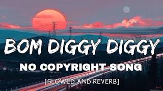 Bom Diggy Diggy  slowed  reverb   No copyright song  SRB LOFI WORLD 🌍 [upl. by Chas]