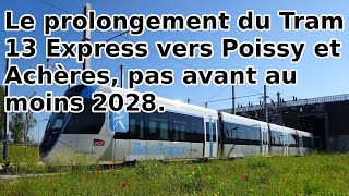 Le prolongement du Tram 13 Express vers Poissy et Achères ne sera pas avant au moins 2028 [upl. by Aremus]