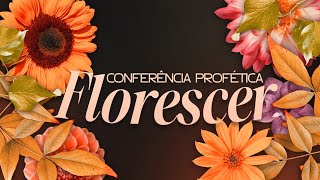 CONFERÊNCIA PROFÉTICA FLORESCER  PARTE 3 [upl. by Eannej198]