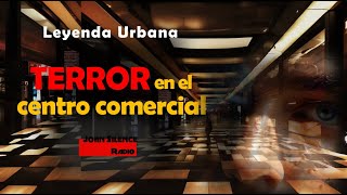 LOS ESPECTROS DEL CENTRO COMERCIAL Leyenda Urbana [upl. by Ssitruc172]