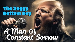 Man of Constant Sorrow Donald Trump Song Parody [upl. by Kaleb]