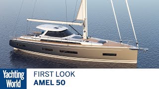 Amel 50  First Look  Yachting World [upl. by Toshiko]