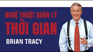 Sách Nói Nghệ Thuật Quản Lý Thời Gian  Chương 1  Brian Tracy [upl. by Dee]